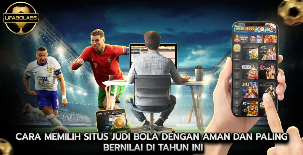Cara Memilih SITUS JUDI BOLA Dengan Aman dan Paling Bernilai Tahun Ini